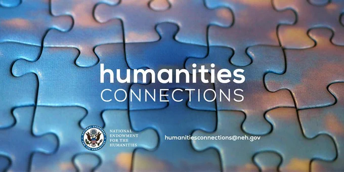 Promotional poster. Background: Blue hued puzzle. Text: “Humanities Connections. Humanitiesconnections@neh.gov. NEH logo.” 