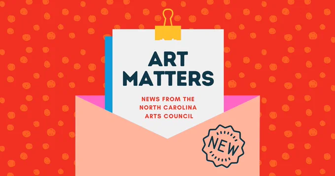 A red background with orange polka dots. A pink envelope opens to to reveal a white sheet of paper reading "Art Matters. New from the North Carolina Arts Council"
