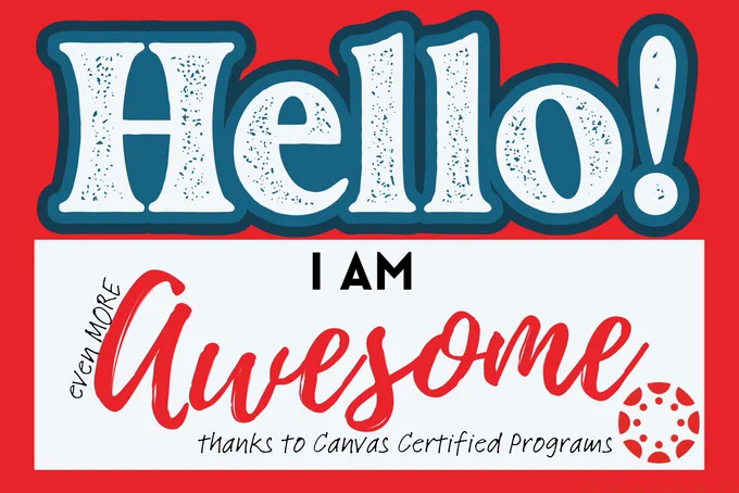 Hello! I am (even more) Awesome thanks to Canvas Certified Programs!