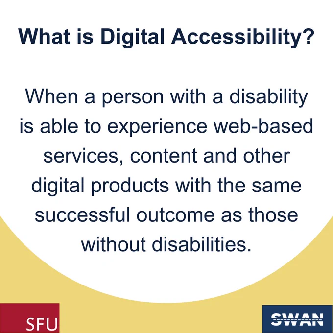 What is Digital Accessibility? Digital accessibility is when a person with a disability is able to experience web-based services, content and other digital products with the same successful outcome as those without disabilities.