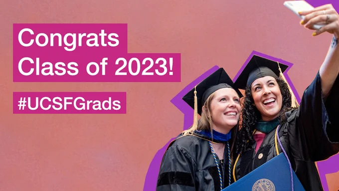 Text- Congrats Class of 2023! # UCSFGrads Image: Two women in caps and cowns taging a selfie with their dipoma 