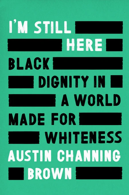 Book cover - I'm Still Here: Black Dignity in a World Made for Whiteness

Austin Channing Brown

