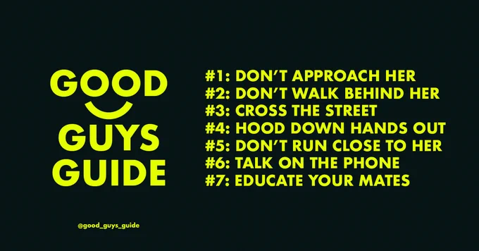 Text reads: ‘Good Guys Guide #1: Don’t approach her #2: Don’t walk behind her, #3: Cross the street, #4:Hood down hands out, #5: Don’t run close to her, #6: Talk on the phone, #7: Educate your mates.
