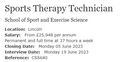 A summary of the position announcement for a Sports Therapy Technician at the University of Lincoln. Salary: from £25,948 p.a. Permanent and full time at 37 hours per week. Closing Date: Monday 5th June; Interview Date: Monday 19th June.