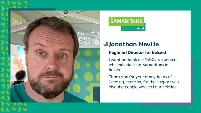 Postcard: left hand side picture of Jonathan Neville. Right hand side: Regional Director of Ireland.  ' I want to thank our 1500  volunteers who volunteer for Samaritans in Ireland. Thank you for your many hours of listening, more so, for the support you give the people who call our helpline. 