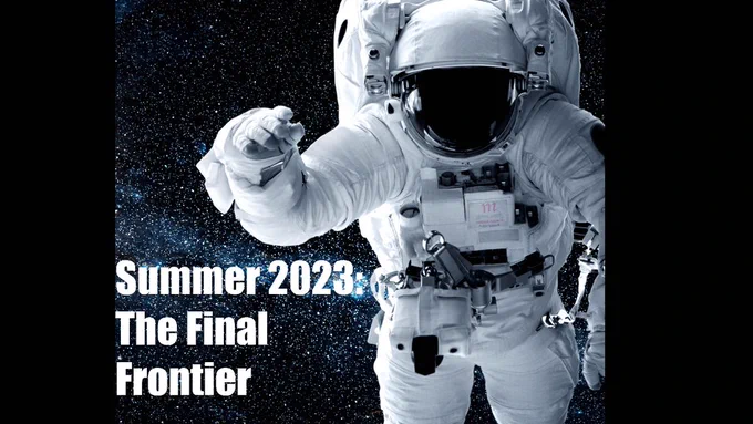 Summer 2023: The Final Frontier