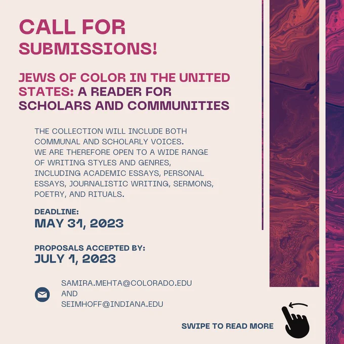 Call for Submissions for Jews of Color in the United States: A Reader for Scholars and Communities.  We invite your submissions for a reader exploring the experience of Jews of Color in the United States. The collection will include both communal and scholarly voices. We are therefore open to a wide range of writing styles and genres, including academic essays, personal essays, journalistic writing, sermons, poetry, and rituals. Submit by May 31, 2023.