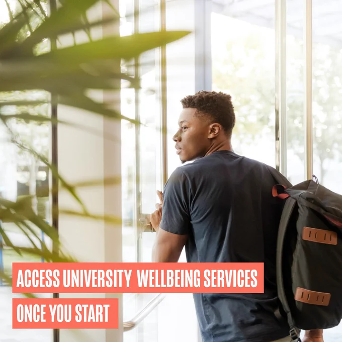 A student walking out of a building wearing a rucksack. With text that reads: ' Access university wellbeing services once you start'