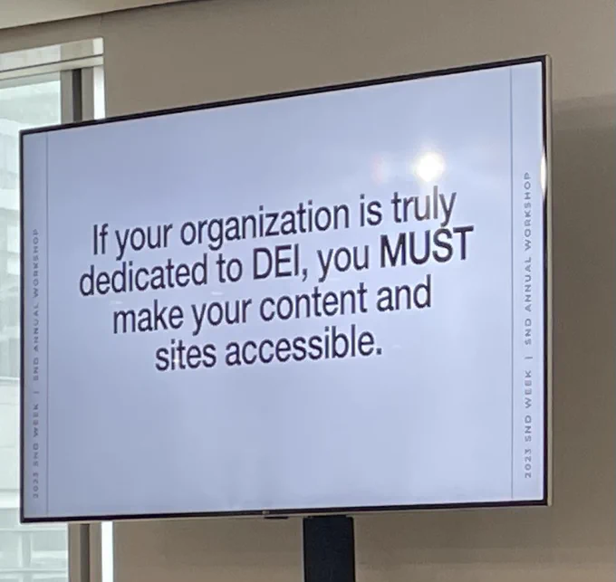 Slide says if your org is truly dedicated to dei, you must make your content and sites accessible.