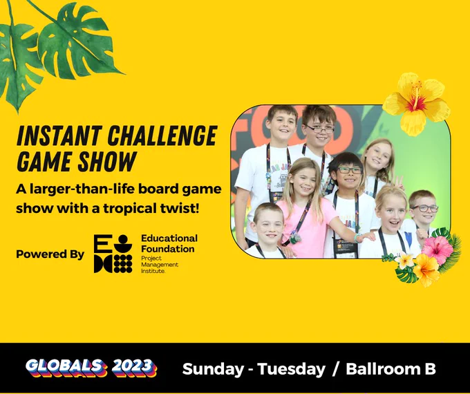 Text says, "Instant Challenge Gme Show: A larger-than-life board game show with a tropical twist! Powered by PMI Educational Foundation." Image includes a photo of a DI team at Global Finals. 