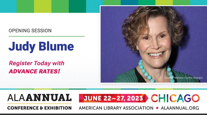 Image
Photo of Judy Blume
Opening Session
Register Today with Advance Rates!
ALA Annual Conference & Exhibition
June 22-27, 2023 Chicago
ALAAnnual.org
American Library Association
