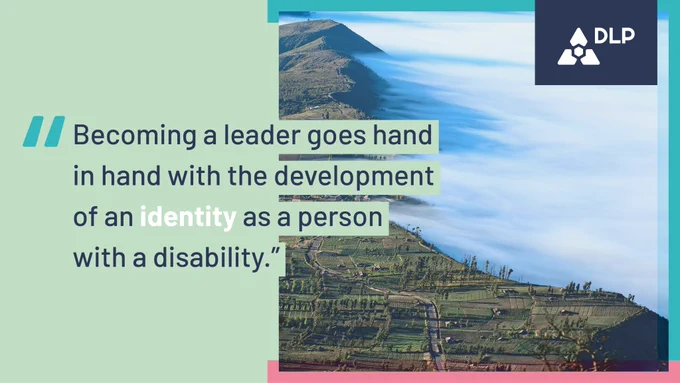 "Becoming a leader goes hand in hand with the development of an identity as a person with a disability."