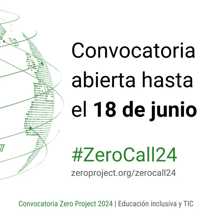 Imagen con el siguiente texto: "Convocatoria abierta hasta el 18 de junio #ZeroCall24 zeroproject.org/zerocalli24 Convocatoria Zero Project 2024 Educación inclusiva y TIC"