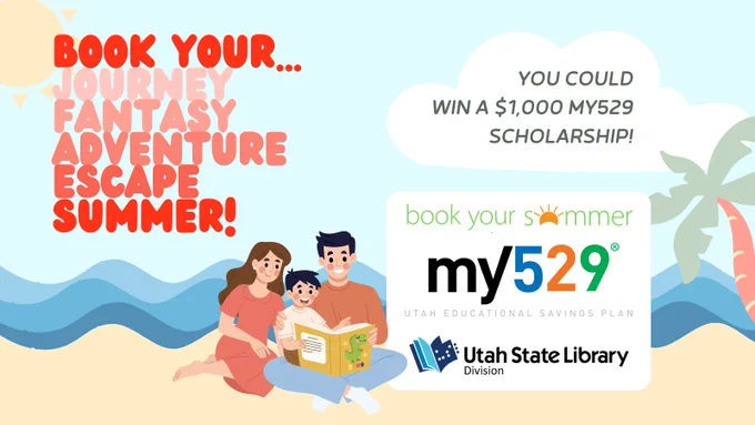 A cartoon beach scene with two parents reading a book to a child toward the middle. Text to the left of the family reads "Book your...journey, fantasy, adventure, escape, summer!" Text to the right of the family reads: "You could win a $1000 MY529 scholarship!" Below the text on the right, a white box shows the logos for the Book Your Summer program, the MY529 educational savings plan program, and the Utah State Library Division.