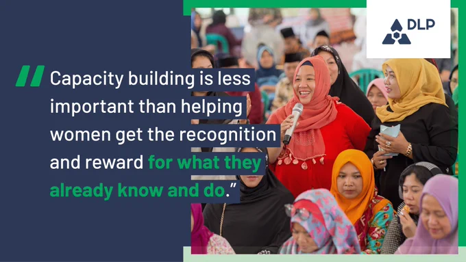"Capacity building is less important than helping women get the recognition and reward for what they already know and do."