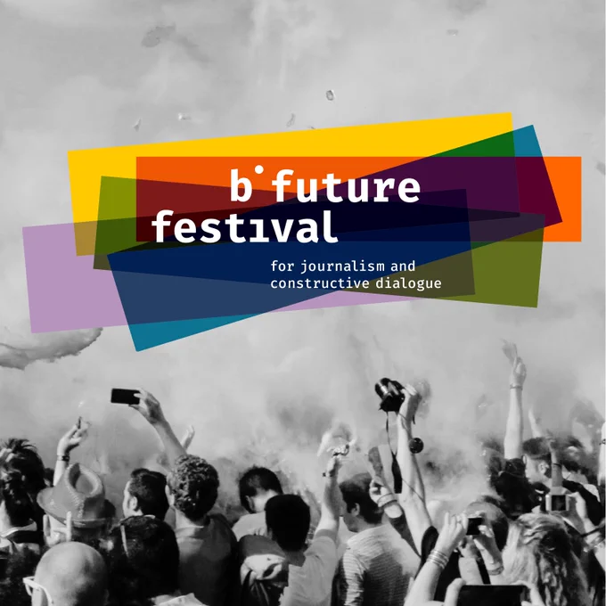 b future festival for journalism and constructive dialogue