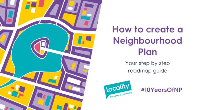 Image of a map. Text next to it reads "How to create a Neighbourhood Plan: Your step by step roadmap guide #10YearsOfNP"