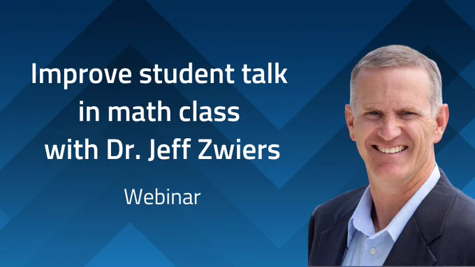 Blue background with a white man with gray hair in a suit smiling. Text says: Improve Student Talk in Math Class with Dr. Jeff Zwiers, webinar. 