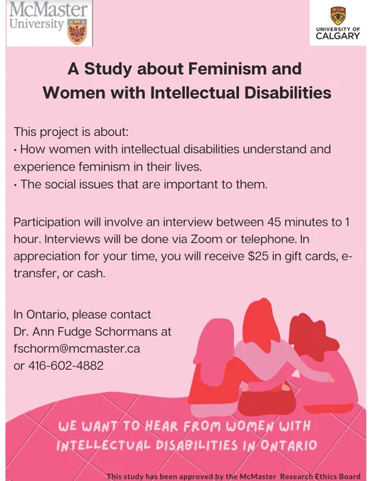 Research Poster for a study about feminism and women with intellectual disabilities. Participation involves an interview between 45 minutes and 1 hour with 25$ gift card for your time. Contact Dr. Ann Fudge Schormans if interested. fschorm@mcmaster.ca or 416-602-4882.