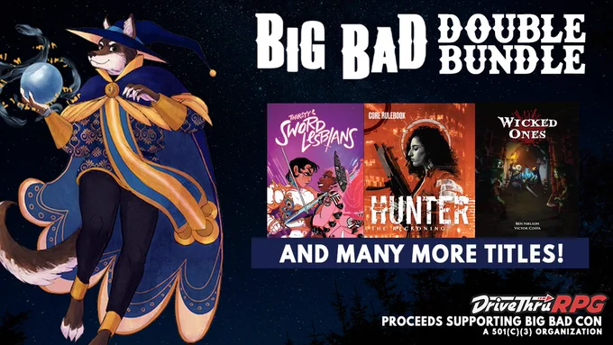 On the left: A wolf floats holding an orb in a gold and blue wizard hat and cloak with a smirk on their face. In the background is a starry night sky over a dark forest. 

On the right top: Big Bad Double Bundle with three covers below it: Thirsty Sword Lesbians, Hunter, and Wicked Ones, and many more titles! 
DriveThruRPG logo
Proceeds supporting Big Bad Con 
A 501 (c) (3) Organization