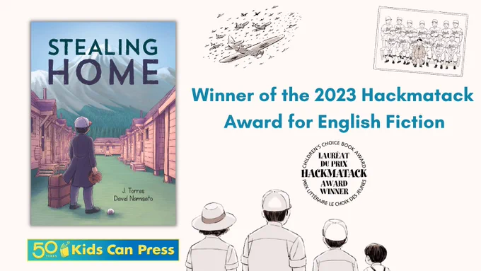Cream colored background, featuring illustrations from Stealing Home. On the left is the cover for Stealing Home, with the Kids Can Press 50th Anniversary logo underneath. The main text says “Winner of the 2023 Hackmatack Award for English Fiction” with the Hackmatack logo below.