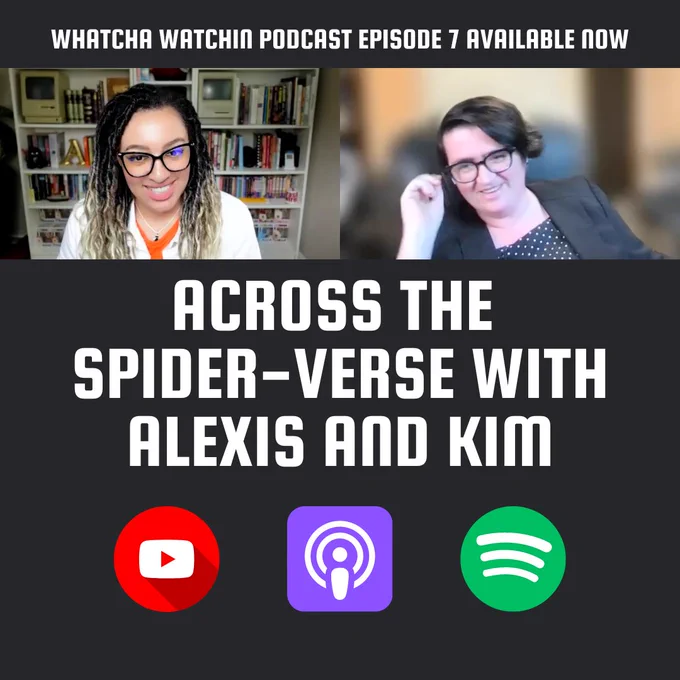 Graphic for the Whatcha Watchin podcast reading “Across the Spider-Verse with Alexis and Kim” featuring logos for YouTube, Apple Podcasts, and Spotify as ways to watch/listen to the podcast.