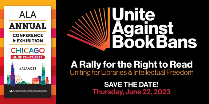 Promotional graphic for the ALA Annual Conference Unite Against Book Bans program: A Rally for the Right to Read: Uniting for Libraries & Intellectual Freedom. Save the Date! Thursday, June 22, 2023.