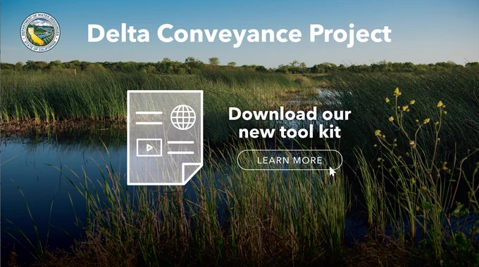 Delta Conveyance Project. Download our new tool kit. learn more.
