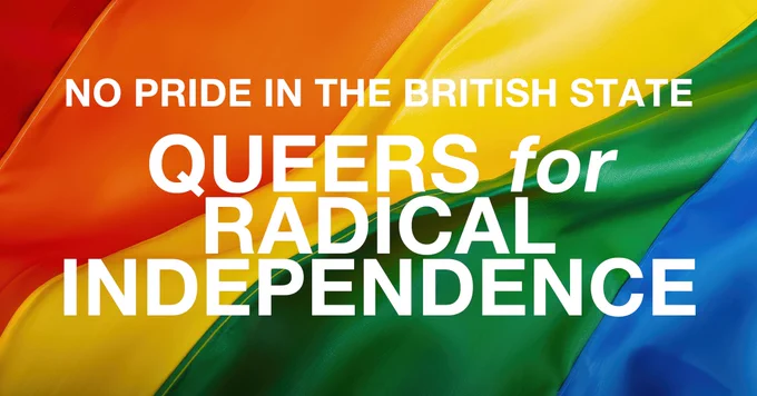 No pride in the British state! Queers for radical independence.