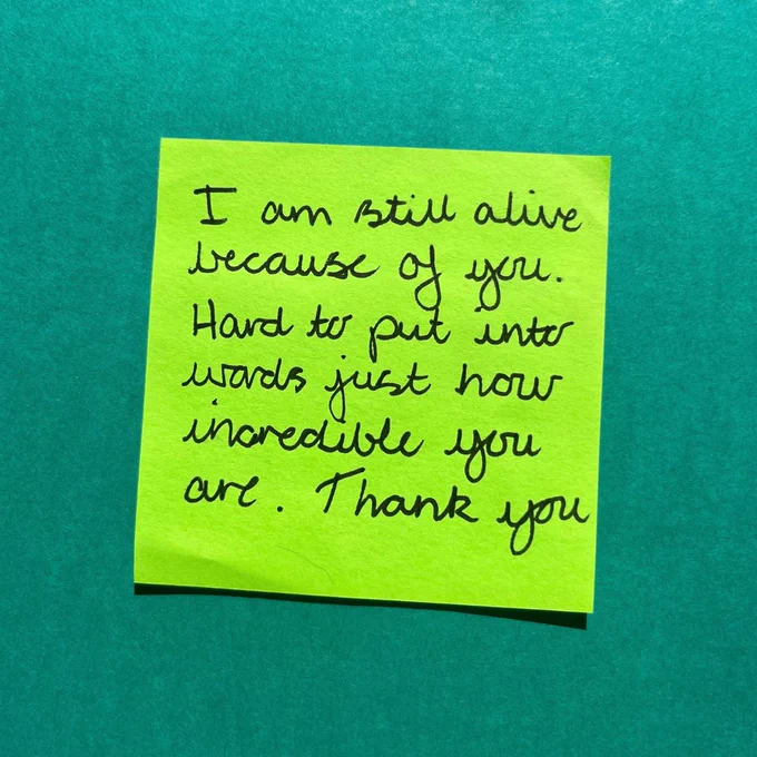 I am still alive because of you. Hard to put into words just how incredible you are. Thank you.