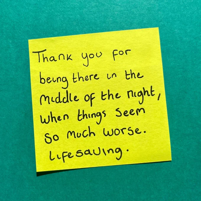 Thank you for being there, in the middle of the night, when things seem so much worse. Lifesaving.