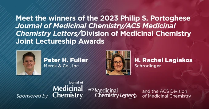 Meet the winners of the 2023 Philip S. Portoghese Journal of Medicinal Chemistry/ACS Medicinal Chemistry Letters/Division of Medicinal Chemistry Joint Lectureship Awards:
Peter H. Fuller, Merck & Co., Inc and H. Rachel Lagiakos, Schrodinger