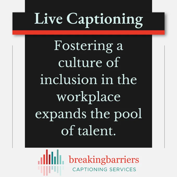 Alt text:  Black background with Breaking Barriers Captioning next to logo, a multi-colored sound bar. Text:  Fostering a culture of inclusion in the workplace expands the pool of talent.