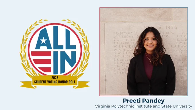 All in. 2023 Student Voting Honor Roll. Preeti Pandey. Virginia Polytechnic Institute and State University. 