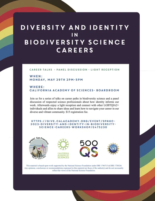 Flier for Diversity and Identity in Biodiversity Science Careers. Purple box with rainbow swirl behind it. Career talks, panel discussion, and reception. May 20th, 2-5pm. Logos of SPNHC SF, Cal Academy, 500QS, and NSF across bottom. 
