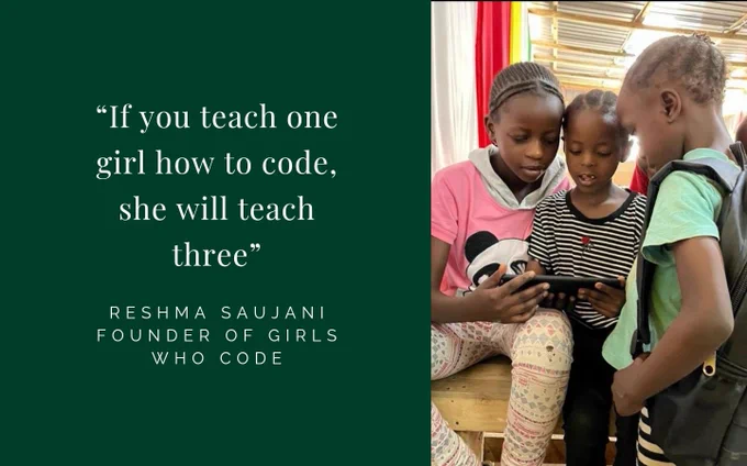 If you teach one girl how to code, she will teach three. Quote by Reshma SAUJANI, founder of girls who code. There's a photo of 3 Kenyan girls learning how to code 