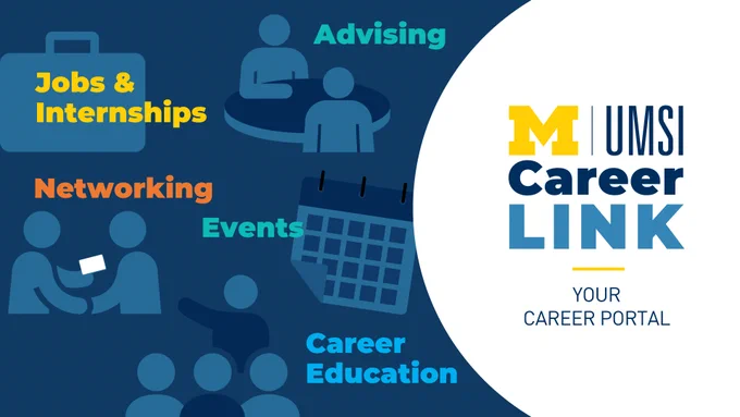 "UMSI CareerLink. Your career portal. Jobs & internships. Advising. Networking. Events. Career education."