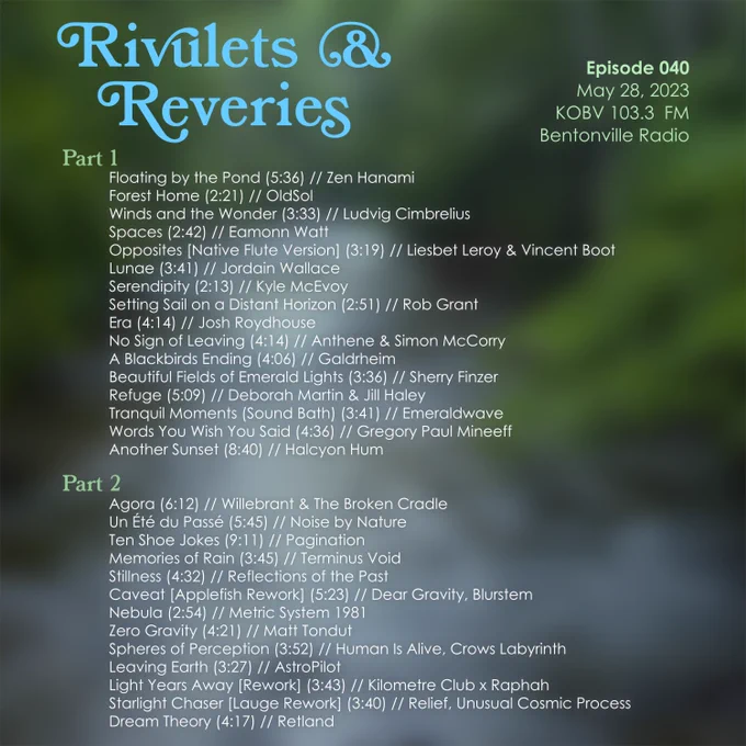 Floating by the Pond (5:36) // Zen Hanami
Forest Home (2:21) // OldSol
Winds and the Wonder (3:33) // Ludvig Cimbrelius
Spaces (2:42) // Eamonn Watt
Opposites [Native Flute Version] (3:19) // Liesbet Leroy & Vincent Boot
Lunae (3:41) // Jordain Wallace
Serendipity (2:13) // Kyle McEvoy
Setting Sail on a Distant Horizon (2:51) // Rob Grant
Era (4:14) // Josh Roydhouse
No Sign of Leaving (4:14) // Anthene & Simon McCorry
A Blackbirds Ending (4:06) // Galdrheim
Beautiful Fields of Emerald Lights (3:36) // Sherry Finzer
Refuge (5:09) // Deborah Martin & Jill Haley
Tranquil Moments (Sound Bath) (3:41) // Emeraldwave
Words You Wish You Said (4:36) // Gregory Paul Mineeff
Another Sunset (8:40) // Halcyon Hum

Agora (6:12) // Willebrant & The Broken Cradle
Un Été du Passé (5:45) // Noise by Nature
Ten Shoe Jokes (9:11) // Pagination
Memories of Rain (3:45) // Terminus Void
Stillness (4:32) // Reflections of the Past
Caveat [Applefish Rework] (5:23) // Dear Gravity, Blurstem
Nebula (2:54) // Me