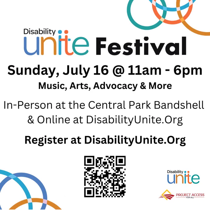 Text reads Disability Unite festival Sunday, July 16 @ 11 a m to 6 p m  Music, Arts, Advocacy & More In-person at the Central Park Bandshell & Online at DisabilityUnite.org. Register at DisabilityUnite.org. The text is centered above a QR code on the bottom of the image, swirling multicolored lines are in the upper right and lower left corners, and the logos of Disability Unite and Project Access For All are in the lower right corner. 
