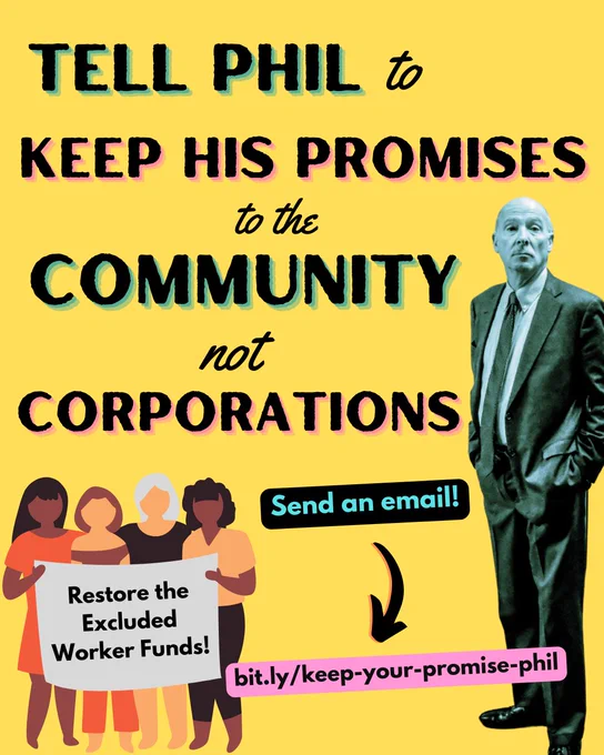 Graphic with a yellow background with text that says “Tell Phil to keep his promises to the community not corporations” and “Send an email → bit.ly/keep-your-promise-phil”. In the right corner there is a picture of phil mendelson. In the left bottom corner there is a graphic of four people holding a banner that says “restore the excluded worker funds!”