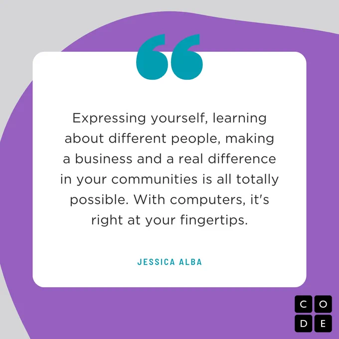 "Expressing yourself, learning about different people, making a business and a real difference in your communities is all totally possible. With computers, it's right at your fingertips." ? Jessica Alba