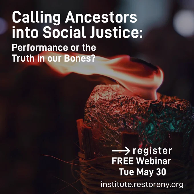 Tue, May 30  |  Free Webinar
Calling Ancestors into Social Justice: Performance or the Truth in our Bones?
