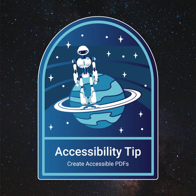 AbleBot stands on a planet's ring in the middle of the illustration. The text below AbleBot reads, "Accessibility Tip - Create Accessible PDFs." The illustration sits on an image of stars in deep space.