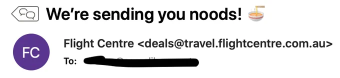 A screenshot of the subject heading of an email sent to me by Flight Centre with the words: "We're sending you noods!" With a bowl of noodles emoji.