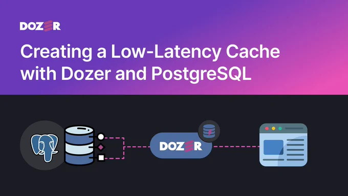 Creating a Low-Latency Cache with Dozer and PostgreSQL