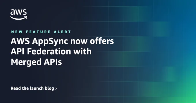 New feature alert. AWS AppSync now offers API Federation with Merged APIs. Read the launch blog.
