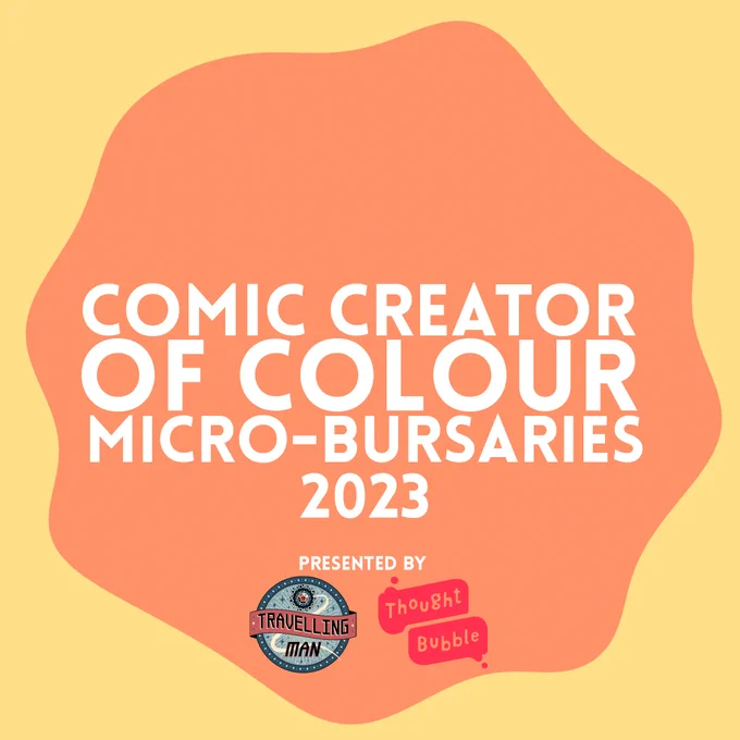 A yellow square has a wiggly circle in a soft orange, within the circle the words "Comic Creators of colour micro-bursaries 2023 presented by Travelling Man and Thought Bubble" are written in white.