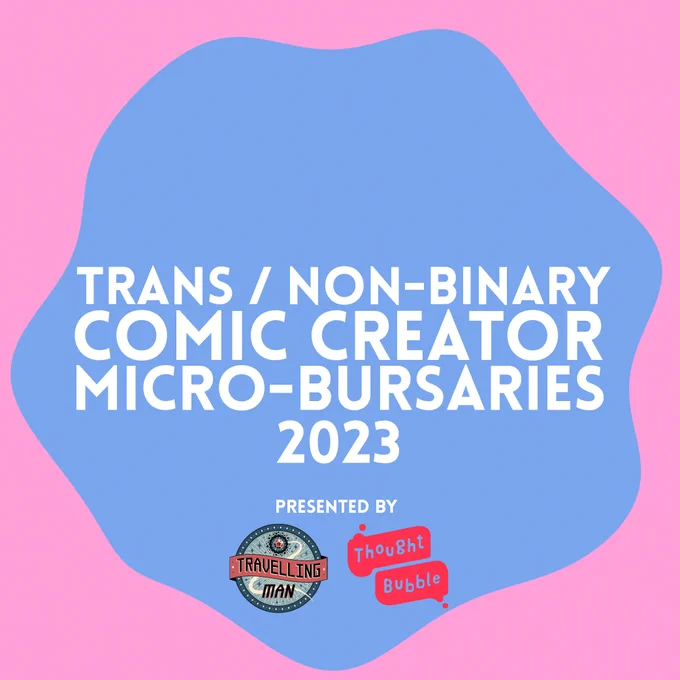 A bright pink square has a wiggly circle in a softer blue, within the circle the words "Trans / Non-Binary Comic Creator micro-bursaries 2023 presented by Travelling Man and Thought Bubble" is written in white.