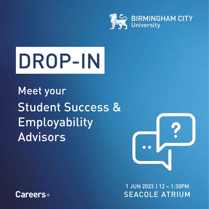 DROP-IN

Meet your student success and employability advisors

1 Jun 2023 | 12 - 1.30pm
Seacole Atrium

Careers 
Birmingham City University