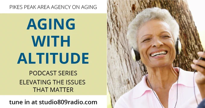 A person listening to headphones with the text "Pikes Peak Area Agency on Aging. Aging with Altitude. Podcast series elevating the issues that matter. Tune in at studio809radio.com."